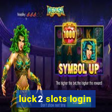 luck2 slots login